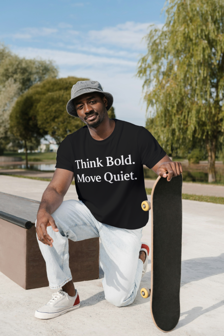 Think Bold, Move Quiet Tee Think Bold, Move Quiet Tee