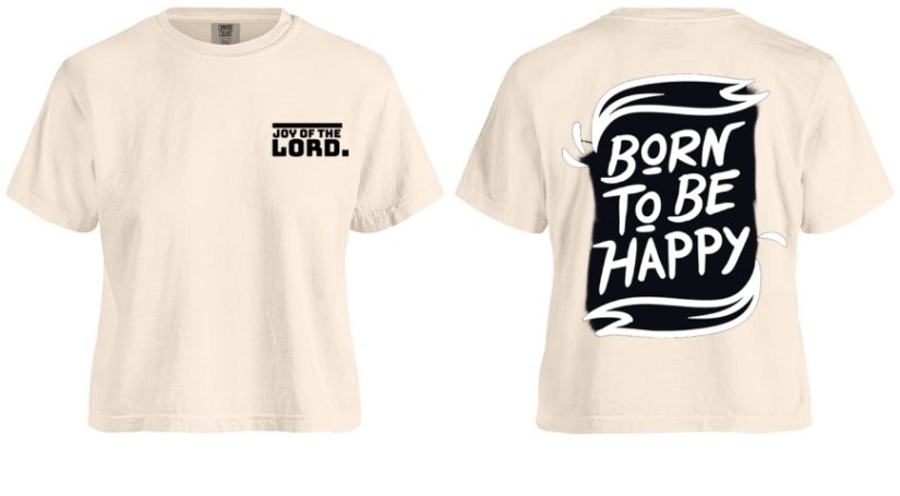 Joy of the Lord – Born to Be Happy Ladies Tees (Limited Edition) Because happiness isn’t a mood — it’s your spiritual strength